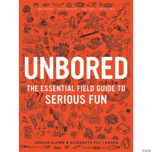 UNBORED: The Essential Field Guide To Serious Fun